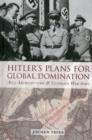 Image for Hitler&#39;s plans for global domination  : Nazi architecture and ultimate war aims