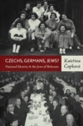 Image for Czechs, Germans, Jews?: national identity and the Jews of Bohemia