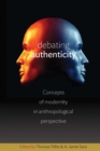 Image for Debating authenticity: concepts of modernity in anthropological perspective