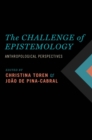 Image for The challenge of epistemology: anthropological perspectives