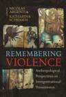 Image for Remembering Violence: Anthropological Perspectives on Intergenerational Transmission