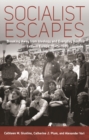 Image for Socialist escapes: breaking away from ideology and everyday routine in Eastern Europe, 1945-1989