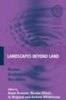 Image for Landscapes beyond land: routes, aesthetics, narratives