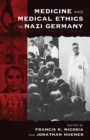 Image for Medicine and Medical Ethics in Nazi Germany: Origins, Practices, Legacies