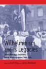 Image for Wilhelminism and its legacies: German modernities, Imperialism, and the meanings of reform 1890-1930