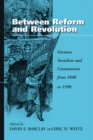 Image for Between reform and revolution: German socialism and communism from 1840 to 1990