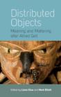 Image for Distributed objects  : meaning and mattering after Alfred Gell