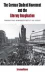 Image for The German student movement and the literary imagination: transnational memories of protest and dissent : v. 9