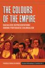 Image for The colours of the empire: racialized representations during Portuguese colonialism