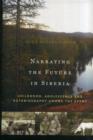 Image for Narrating the future in Siberia  : childhood, adolescence and autobiography among young Eveny