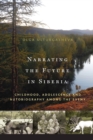 Image for Narrating the future in Siberia: childhood, adolescence and autobiography among young Eveny