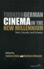 Image for Turkish German cinema in the new millennium  : sites, sounds, and screens