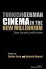Image for Turkish German cinema in the new millennium: sites, sounds, and screens