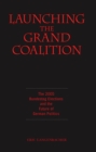 Image for Launching the grand coalition: the 2005 Bundestag election and the future of German politics