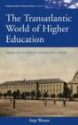 Image for The transatlantic world of higher education  : Americans at German universities, 1776-1914