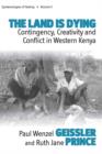 Image for The Land Is Dying : Contingency, Creativity and Conflict in Western Kenya