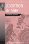 Image for Abortion in Asia : Local Dilemmas, Global Politics