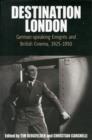Image for Destination London  : German-speaking emigrâes and British cinema, 1925-1950