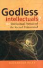 Image for Godless intellectuals?  : the intellectual pursuit of the sacred reinvented