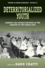 Image for Deterritorialized youth  : Sahrawi and Afghan refugees at the margins of the Middle East