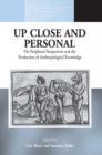 Image for Up close and personal  : on peripheral perspectives and the production of anthropological knowledge