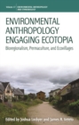 Image for Environmental anthropology engaging ecotopia: bioregionalism, permaculture, and ecovillages