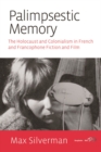 Image for Palimpsestic memory: the Holocaust and colonialism in French and francophone fiction and film