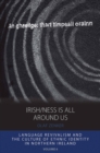 Image for Irish/ness is all around us: language revivalism and the culture of ethnic identity in Northern Ireland : volume 6