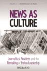 Image for News as culture: journalistic practices and the remaking of Indian leadership traditions : v. 3