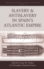 Image for Slavery and antislavery in Spain&#39;s Atlantic empire : volume 9