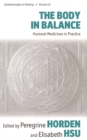 Image for The body in balance: humoral medicines in practice : volume 13