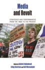 Image for Media and revolt: strategies and performances from the 1960s to the present