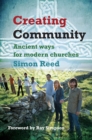 Image for Creating community  : ancient ways for modern churches