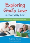 Image for Exploring God&#39;s Love in Everyday Life : Readings to Help Children Grow in Their Faith