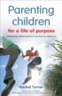 Image for Parenting children for a life of purpose  : empowering children to become who they are called to be