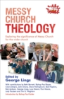 Image for Messy Church theology  : exploring the significance of Messy Church for the wider church