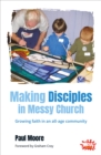 Image for Making disciples in Messy Church  : growing faith in an all-age community