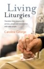 Image for Living liturgies  : transition time resources for services, prayer and conversation with older people