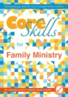 Image for Core skills for family ministry  : developing key skills for church-based family ministry