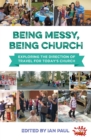 Image for Being messy, being church  : exploring the direction of travel for today&#39;s church