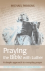 Image for Praying the Bible with Luther  : a simple approach to everyday prayer