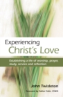 Image for Experiencing Christ&#39;s love  : establishing a life of worship, prayer, study, service and reflection
