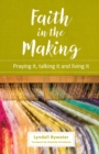Image for Faith in the making  : praying it, talking it and living it