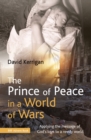 Image for The Prince of Peace in a world of wars  : applying the message of God&#39;s love to a needy world