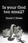 Image for Is Your God Too Small?