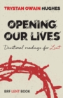 Image for Opening our lives  : devotional readings for Lent