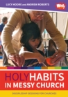 Image for Holy habits in messy church  : discipleship sessions for churches