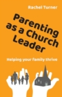 Image for Parenting as a church leader  : helping your family thrive