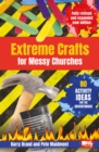 Image for Extreme crafts for Messy Churches  : 80 activity ideas for the adventurous