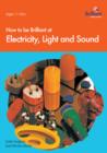 Image for How to be brilliant at electricity, light &amp; sound